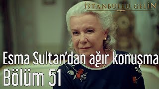 İstanbullu Gelin 51.  - Esma Sultan'dan Ağır Konuşma Resimi