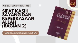 Akidah Wasihtiyah #16: Sifat Kasih Sayang& Keperkasaan Allah (Bagian 2) - Ust Abdullah Zaen, Lc., MA