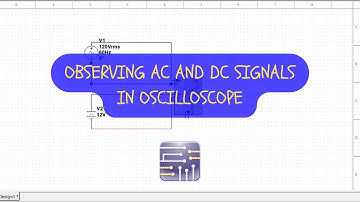 Observing AC and DC signal(voltages) in Oscilloscope