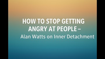 How to Stop Getting Angry at People – Alan Watts on Inner Detachment #motivation #spirituality