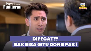 Pangeran Akhirnya Kena Pecat | PUTRI UNTUK PANGERAN | EPS.15 (4/10)