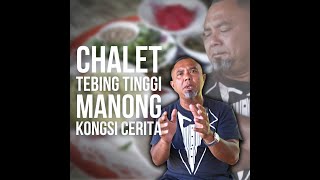 FINAL PART : CHALET TEBING TINGGI MANONG , KONGSI CERITA