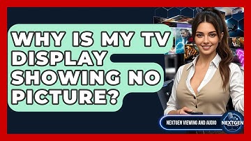 Why Is My TV Display Showing No Picture? - NextGen Viewing and Audio