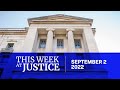 This Week at Justice - September 2, 2022