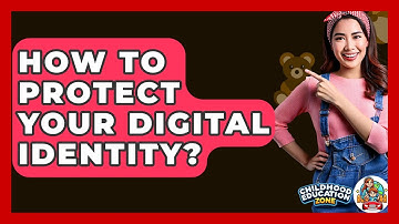 How To Protect Your Digital Identity? - Childhood Education Zone