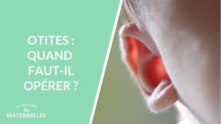 Otites : quand faut-il opérer ?  - La Maison des maternelles #LMDM