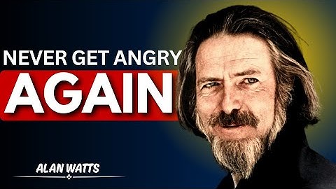 How to Never Feel Angry or Bothered by Anyone — 10 Life-Changing Steps to Inner Peace | ALAN WATTS