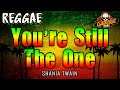 Youre still the one reggae version  shania twain  dj claiborne remix