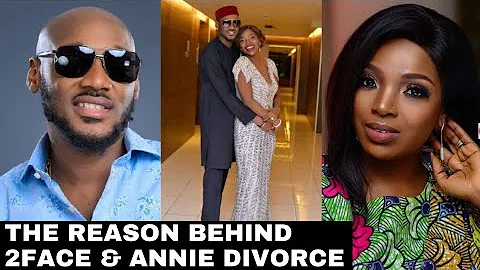 THE REASON BEHIND 2FACE & ANNIE IDIBIA DIVORCE