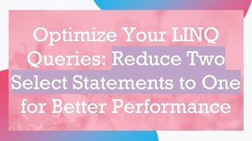 Optimize Your LINQ Queries: Reduce Two Select Statements to One for Better Performance