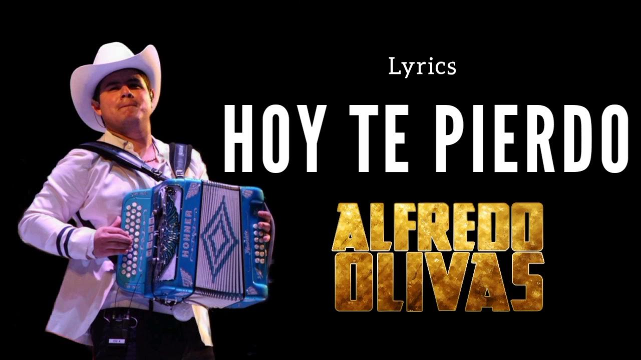 Hoy Te Pierdo Alfredo Olivas Letra YouTube