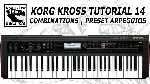 🎹 Korg Kross Tutorial Part 14: Combinations | Preset Arpeggios