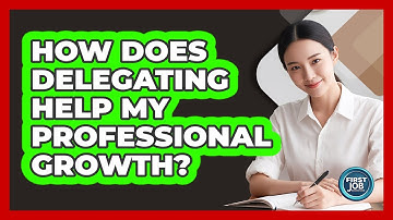 How Does Delegating Help My Professional Growth?