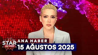 Star Ana Haber 15 Ağustos 2025 A