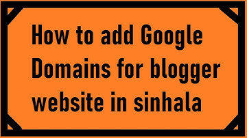 How to add Google Domains for blogger website in sinhala