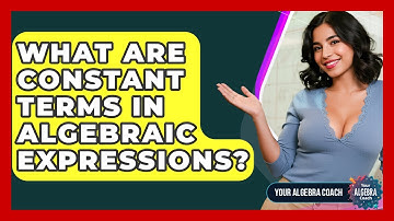 What Are Constant Terms In Algebraic Expressions? - Your Algebra Coach