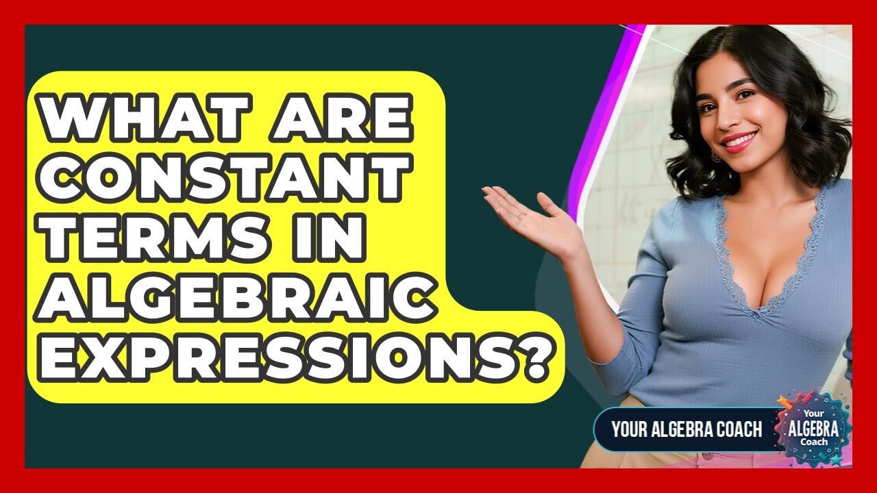 what-are-constant-terms-in-algebraic-expressions-your-algebra-coach