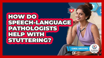 How Do Speech-language Pathologists Help With Stuttering? - Clinical Career Path