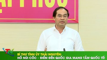 Bí thư Tỉnh ủy Thái Nguyên: Hồ Núi Cốc – điểm đến quốc gia mang tầm quốc tế