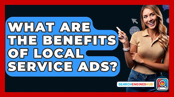 What Are The Benefits Of Local Service Ads? - SearchEnginesHub.com