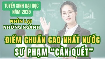 Nhìn lại những ngành có điểm chuẩn cao nhất nước, sư phạm “càn quét”