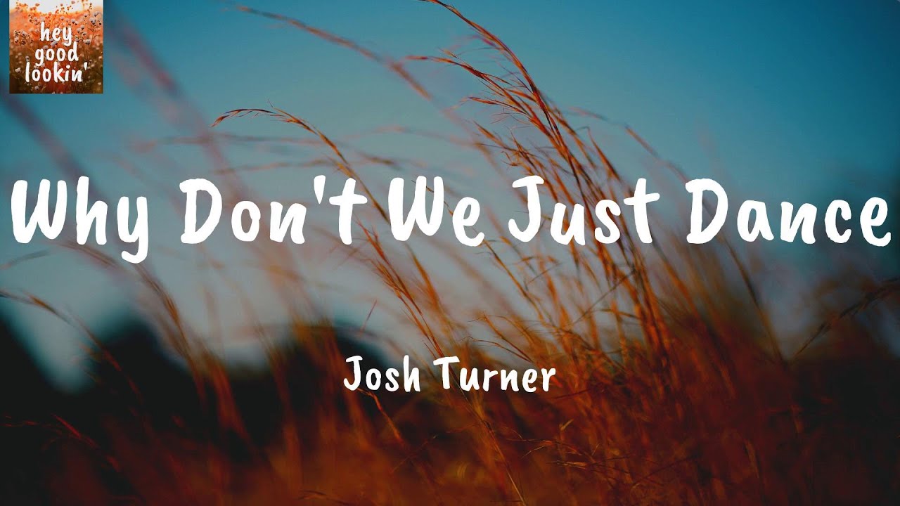 Why Don't We Just Dance - Josh Turner (Lyrics) - YouTube