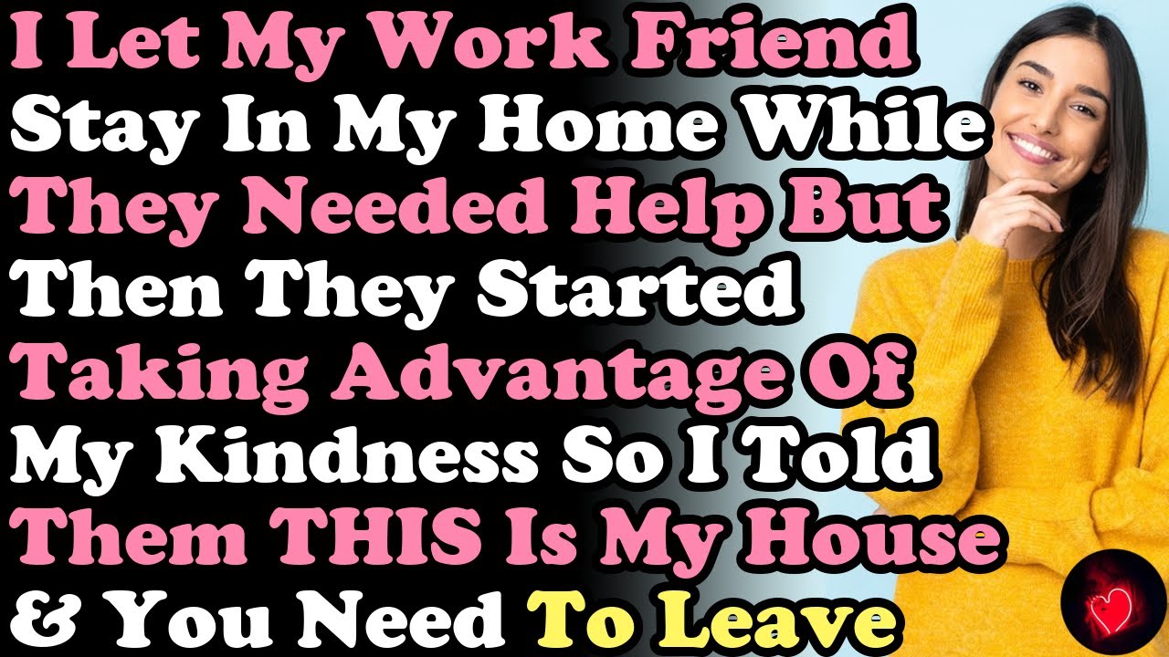 UPDATED: I Let My Work Friend Stay In My Home While They Needed Help ...