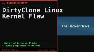 DirtyClone Linux Kernel Flaw + vLLM Server + Layering Separation | SysLog Daily