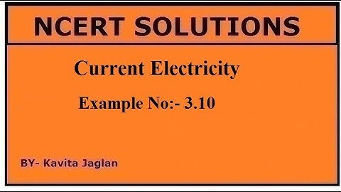 NCERT SOLUTIONS, CHAPTER-3, EXAMPLE No -3.10 ,Current Electricity, CLASS 12TH, PHYSICS