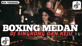 Download Lagu DJ BOXING MEDAN // SINGKONG DAN KEJU VIRAL TIKTOK..!!! MP3