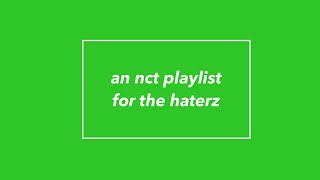 an nct playlist for the haters
