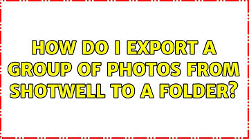 Ubuntu: How do I export a group of photos from Shotwell to a folder? (2 Solutions!!)
