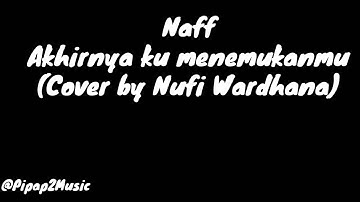 Naff - Akhirnya Ku Menemukanmu (Cover by Nufi Wardhana)