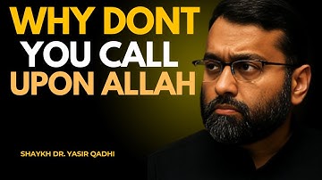 🕋WHY DONT YOU CALL UPON ALLAH THE MOST POWERFUL SPEECH OF BY Dr.Yasir Qadhi