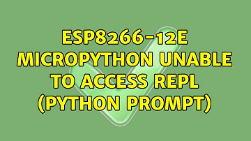 ESP8266-12E MicroPython Unable to access REPL (Python prompt) (3 Solutions!!)