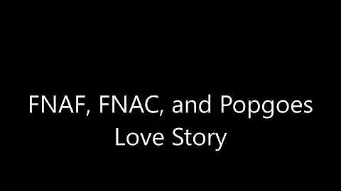 FNAF, FNAC, and Popgoes Love Story Series 1 Ep 21