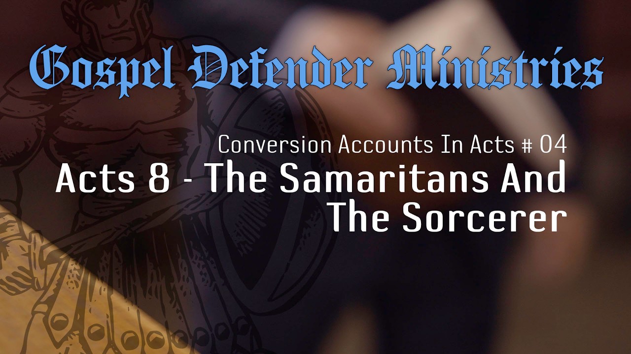 Conversion Accounts In Acts #04 - Acts 8 - The Samaritans And The Sorcerer