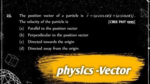 23).The position vector of a particle is r = (acos ot)i +(a sinot)j.The velocity of the particle