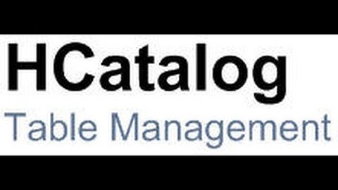 HCatalog: Table Management for Hadoop