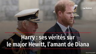 Harry : ses vérités sur le major Hewitt, l’amant de Diana