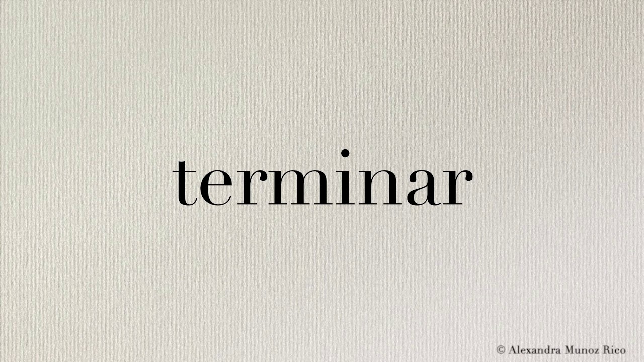 How to pronounce in Spanish the word “terminar“ (to finish) - YouTube
