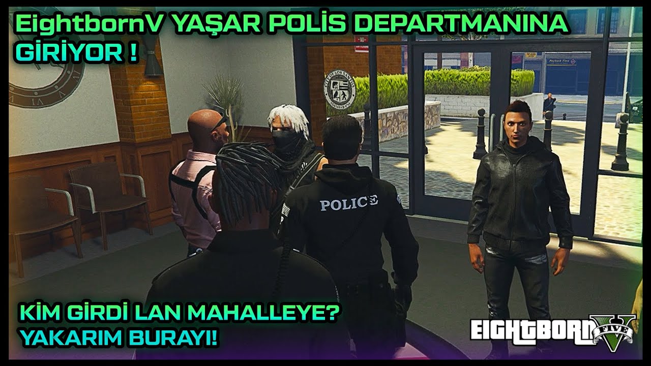 EightbornV YAŞAR POLİS DEPARTMANINA GİRİYOR ! - MAHALLEYE KİM GİRDİ? YAKARIM BURAYI !