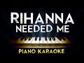 Rihanna - Needed Me | Piano Karaoke Instrumental Lyrics Cover Sing Along