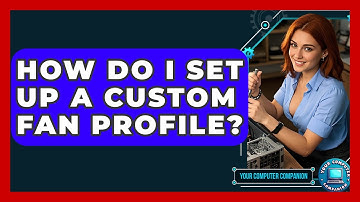 How Do I Set Up A Custom Fan Profile? - Your Computer Companion