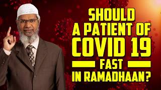 Should a patient of COVID 19 Fast in Ramadhaan? - Dr Zakir Naik