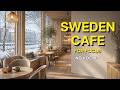 Snowy Sweden Cafe ❄️ Cozy Nordic Jazz for Work &amp; Study | No Vocals | Relaxing BGM
