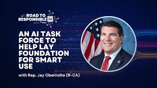 Road to Responsible AI: Rep. Obernolte sees AI Task Force as way to set foundation for smart use