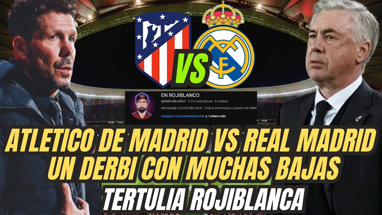 EL ATLETICO DE MADRID VS REAL MADRID UN DERBI CON MUCHAS BAJAS ...
