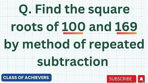 Class 8 Ex 6.3 Question 3 | Find the square roots of 100 and 169 by method of repeated subtraction