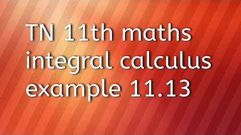 TN 11th maths integral calculus example 11.13